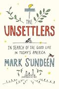 The Unsettlers: In Search of the Good Life in Today's America