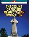 The Decline of Ancient Mesopotamian Civilization (Spotlight on the Rise and Fall of Ancient Civilizations)