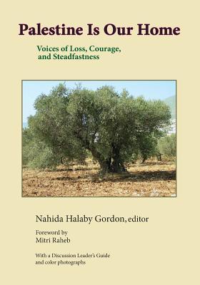 Palestine Is Our Home: Voices of Loss, Courage, and Steadfastness