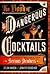 The Book of Dangerous Cocktails: Adventurous Recipes for Serious Drinkers