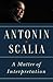 A Matter of Interpretation by Antonin Scalia A Matter of Interpretation by Antonin Scalia