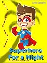 Superhero for a Night and Other Short Stories For Kids: Cool Stories For Kids Superhero for a Night and Other Short Stories For Kids: Cool Stories For Kids