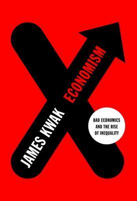 Economism: Bad Economics and the Rise of Inequality (Hardcover)