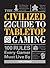 The Civilized Guide to Tabletop Gaming: Rules Every Gamer Must Live By
