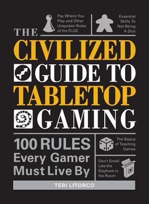The Civilized Guide to Tabletop Gaming: Rules Every Gamer Must Live By (Paperback)