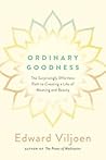 Ordinary Goodness: The Surprisingly Effortless Path to Creating a Life of Meaning and Beauty