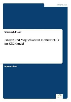 Einsatz und Möglichkeiten mobiler PC´s im KfZ-Handel (German Edition)