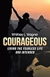 Courageous: Living the Fearless Life God Intended