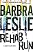 Rehab Run by Barbra Leslie