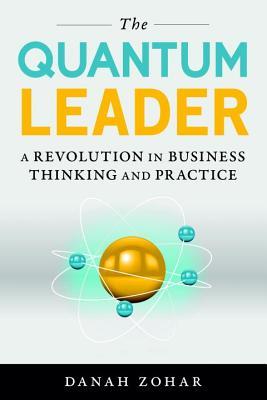 The Quantum Leader: A Revolution in Business Thinking and Practice