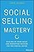 Social Selling Mastery: Scaling Up Your Sales and Marketing Machine for the Digital Buyer