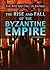 The Rise and Fall of the Byzantine Empire (The Rise and Fall of Empires)
