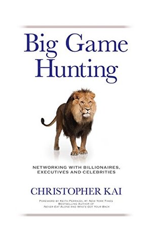 Big Game Hunting: Networking with Billionaires, Executives and Celebrities