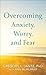 Overcoming Anxiety, Worry, and Fear by Gregory L. Jantz