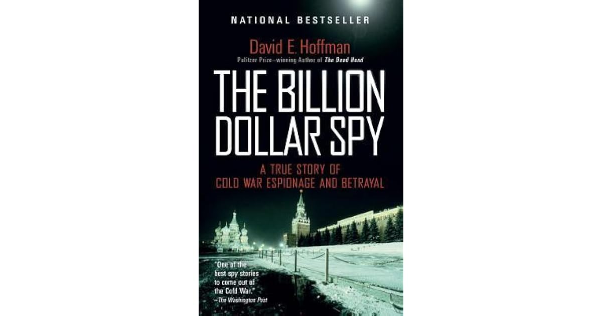 The Billion Dollar Spy A True Story of Cold War Espionage and Betrayal by David E. Hoffman