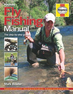 Fly Fishing Manual - The step-by-step guide: Essential Tackle and How to Use it - Advice and Tips on How to Catch More for the Game, Coarse and Saltwater Fly Fisher (Haynes Manuals)