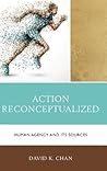 Action Reconceptualized: Human Agency and Its Sources