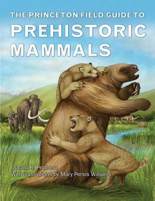 The Princeton Field Guide to Prehistoric Mammals (Hardcover)