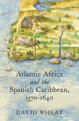 Atlantic Africa and the Spanish Caribbean, 1570-1640 (Hardcover)