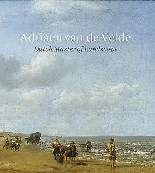 Adriaen van de Velde: Dutch Master of Landscape (Hardcover)