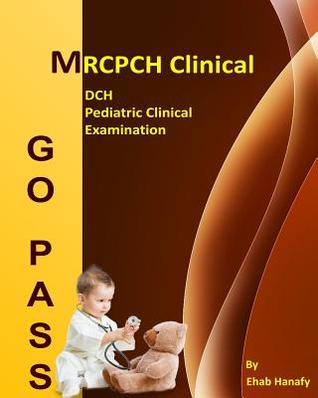 Go Pass MRCPCH Clinical - DCH - Pediatric Clinical Examination (2nd Edition): OSCE-Clinical Short Cases-Communication skills-History Taking-Childhood Development-ECG-Growth Charts