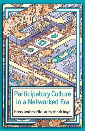 Participatory Culture in a Networked Era: A Conversation on Youth, Learning, Commerce, and Politics (Paperback)