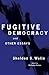 Fugitive Democracy: And Oth...