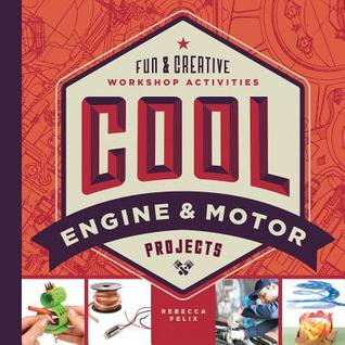 Cool Engine & Motor Projects: Fun & Creative Workshop Activities (Cool Industrial Arts)