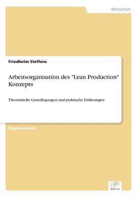 Arbeitsorganisation des "Lean Production" Konzepts: Theoretische Grundlegungen und praktische Erfahrungen (German Edition)