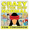 Crazy Is The New Normal by Tom Tomorrow