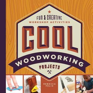 Cool Woodworking Projects: Fun & Creative Workshop Activities (Cool Industrial Arts)