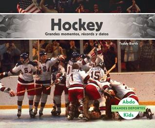 Hockey: Grandes Momentos, Records Y Datos (Hockey: Great Moments, Records, and Facts): Grandes Momentos, Records Y Datos (Great Moments, Records, and ... Deportes /Great Sports) (Spanish Edition)