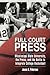 Full Court Press: Mississippi State University, the Press, and the Battle to Integrate College Basketball (Race, Rhetoric, and Media Series)