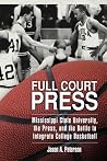 Full Court Press: Mississippi State University, the Press, and the Battle to Integrate College Basketball (Race, Rhetoric, and Media Series) Full Court Press: Mississippi State University, the Press, and the Battle to Integrate College Basketball (Race, Rhetoric, and Media Series)