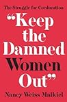"Keep the Damned Women Out" by Nancy Malkiel