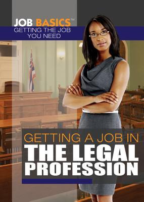 Getting a Job in the Legal Profession (Job Basics Getting the Job You Need)