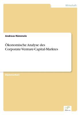 Ökonomische Analyse des Corporate-Venture-Capital-Marktes (German Edition)