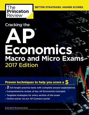 Cracking the AP Economics Macro & Micro Exams, 2017 Edition: Proven Techniques to Help You Score a 5 (College Test Preparation)