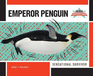 Emperor Penguin: Sensational Survivor (Animal Superstars)