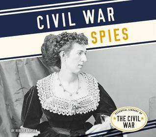 Civil War Spies (Essential Library of the Civil War)