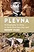 Plevna: A Biography in Vers...