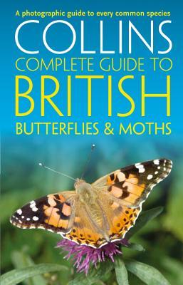 British Butterflies and Moths: A Complete Photographic Guide to UK Wildlife and Lepidoptera (Collins Complete Guides)