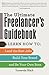 The Ultimate Freelancer's Guidebook: Learn How to Land the Best Jobs, Build Your Brand, and Be Your Own Boss