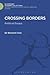 Crossing Borders: Political Essays (History and Politics in the 20th Century: Bloomsbury Academic)