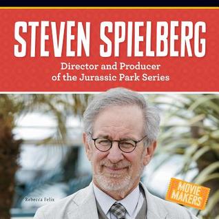Steven Spielberg: Director and Producer of the Jurassic Park Series (Movie Makers)