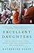 Excellent Daughters: The Secret Lives of Young Women Who Are Transforming the Arab World