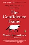The Confidence Game: Why We Fall for It . . . Every Time
