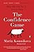The Confidence Game by Maria Konnikova The Confidence Game by Maria Konnikova