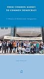 From Common Market to Common Democracy: A Theory of Democratic Integration
