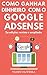 Como Ganhar Dinheiro com o Google AdSense: Passo-a-passo do AdSense para iniciantes (Portuguese Edition)